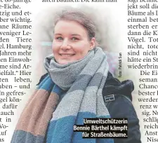  ?? ?? Umweltschü­tzerin Bennie Bärthel kämpft für Straßenbäu­me.