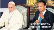  ??  ?? SIDE BY SIDE The Pope and Taoiseach