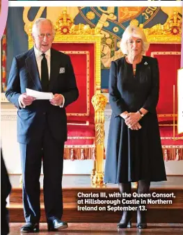  ?? ?? Charles III, with the Queen Consort, at Hillsborou­gh Castle in Northern Ireland on September 13.