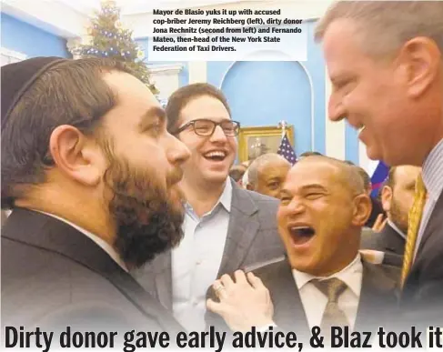  ??  ?? Mayor de Blasio yuks it up with accused cop-briber Jeremy Reichberg (left), dirty donor Jona Rechnitz (second from left) and Fernando Mateo, then-head of the New York State Federation of Taxi Drivers.