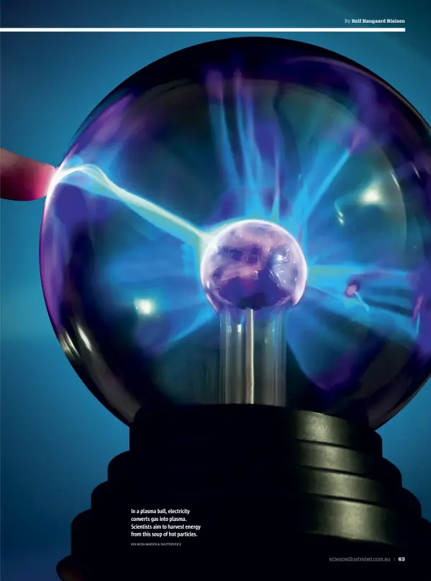  ?? KEN IKEDA MADSEN & SHUTTERSTO­CK ?? In a plasma ball, electricit­y converts gas into plasma. Scientists aim to harvest energy from this soup of hot particles.