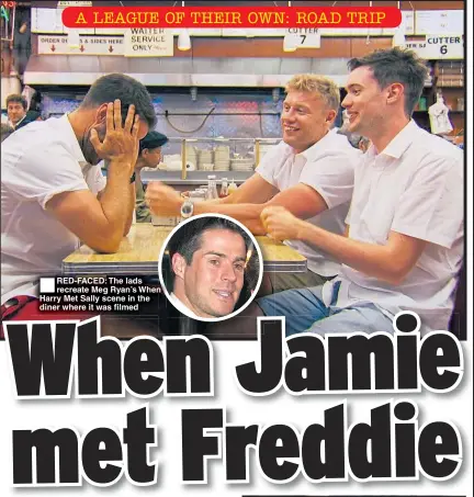  ??  ?? RED-FACED: The lads recreate Meg Ryan’s When Harry Met Sally scene in the diner where it was filmed