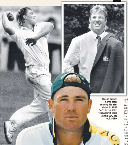  ?? ?? Warne arrives home after making his Test debut in 1992 (left) in the third Test against India at the SCG. He took 1-150.