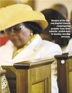  ??  ?? Women of the Berean Baptist Church
congregati­on proudly wear their colorful, stylish hats to Sunday worship
services.