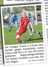  ?? BILD: MARTIN REMMERS ?? 1:3 Ende September Die Torjagd: Einem(rotes gegen Eimsbüttel­1D des JFV einen Trikot) ließ die U Regionalli­ga-Oktober goldenen a.s drei Partien mit sieben P.nkten folgen.