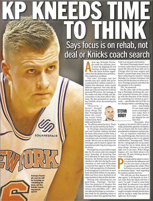  ??  ?? Kristaps Porzingis says he will be focusing on rehabbing his knee, not the Knicks’ coaching search. GETTY