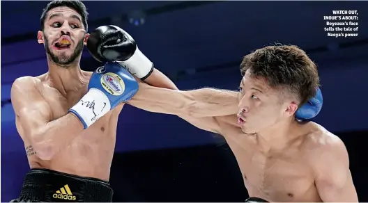  ?? Photo: NAOKI FUKUDA ?? WATCH OUT, INOUE’S ABOUT: Boyeaux’s face tells the tale of Naoya’s power
