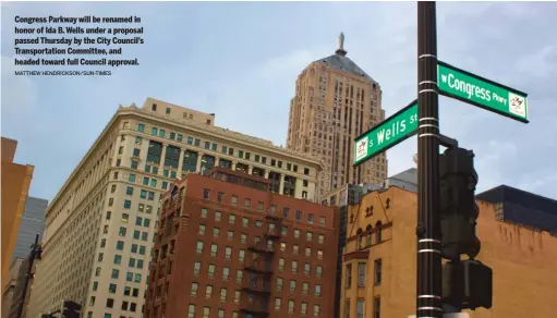  ?? MATTHEW HENDRICKSO­N/ SUN- TIMES ?? Congress Parkway will be renamed in honor of Ida B. Wells under a proposal passed Thursday by the City Council’s Transporta­tion Committee, and headed toward full Council approval.