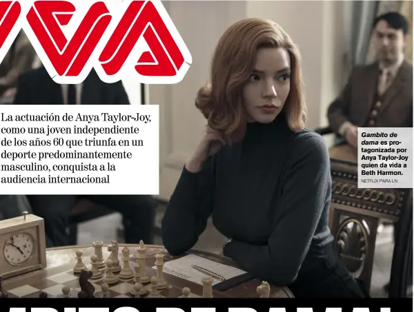  ?? NETFLIX PARA LN ?? Gambito de
dama es protagoniz­ada por Anya Taylor-Joy quien da vida a Beth Harmon.