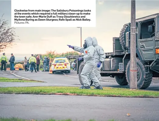  ?? Pictures: PA. ?? Clockwise from main image: The Salisbury Poisonings looks at the events which required a full military clean-up to make the town safe; Ann-Marie Duff as Tracy Daszkiewic­z and MyAnna Buring as Dawn Sturgess; Rafe Spall as Nick Bailey.