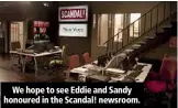  ??  ?? We hope to see Eddie and Sandy honoured in the Scandal! newsroom.