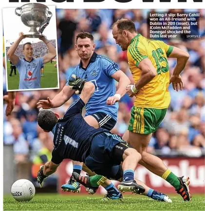  ?? SPORTSFILE ?? Letting it slip: Barry Cahill won an All-Ireland with Dublin in 2011 (inset), but lColm McFadden and Donegal shocked the Dubs last year