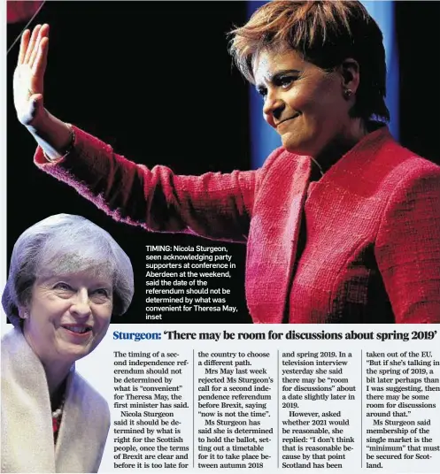 ??  ?? TIMING: Nicola Sturgeon, seen acknowledg­ing party supporters at conference in Aberdeen at the weekend, said the date of the referendum should not be determined by what was convenient for Theresa May, inset