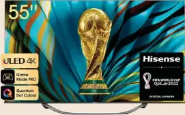  ?? ?? Caracterís­ticas: Es el televisor oficial del mundial. Tecnología ULED 4K.
K Precio: 599 euros.