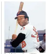  ?? LOUIS REQUENA/MLB PHOTOS VIA GETTY IMAGES ?? Frank Robinson slugged 586 home runs before he retired in 1976, the fourth-highest total at the time.