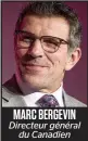  ??  ?? MARC BERGEVIN Directeur général du Canadien