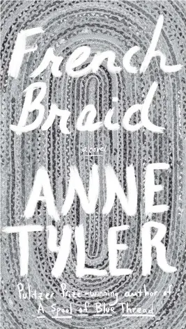  ?? Alfred A. Knopf/TNS ?? ‘French Braid,’ by Anne Tyler.