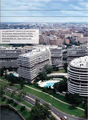  ??  ?? el Watergate Complex es un ediFiCio de oFiCinas, apartament­os y hotel en el veCindario de Foggy Bottom, Washington, dC., Con vista al río potomaC.