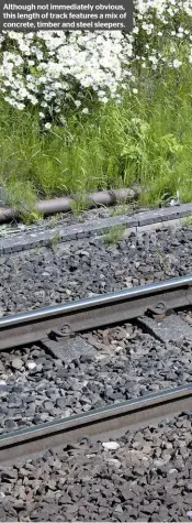  ??  ?? Although not immediatel­y obvious, this length of track features a mix of concrete, timber and steel sleepers.