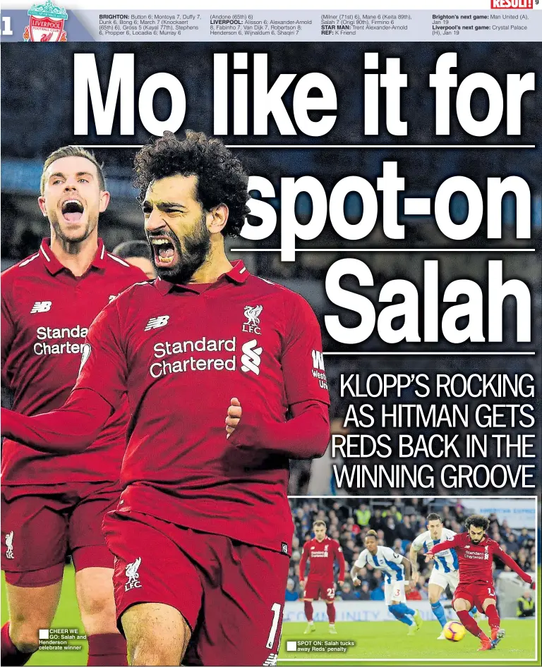  ??  ?? CHEER WE GO: Salah and Henderson celebrate winner BRIGHTON: LIVERPOOL: STAR MAN: REF: SPOT ON: Salah tucks away Reds’ penalty