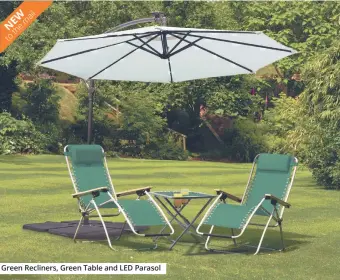  ??  ?? Green Recliners, Green Table and LED Parasol