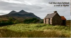  ??  ?? Cul Mor rises behind a croft in Elphin