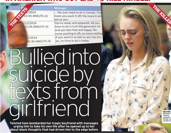  ??  ?? SELFISH Michelle Carter ‘wanted sympathy from friends’ over suicidal Conrad