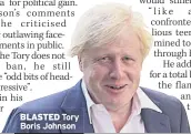  ??  ?? BLASTED Tory Boris Johnson