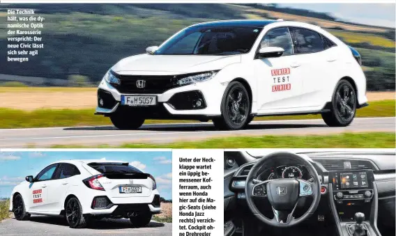  ??  ?? Die Technik hält, was die dynamische Optik der Karosserie verspricht: Der neue Civic lässt sich sehr agil bewegen Unter der Heckklappe wartet ein üppig bemessener Kofferraum, auch wenn Honda hier auf die Magic-Seats (siehe Honda Jazz rechts)...