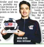  ??  ?? IRON ACE: Alex Gilliead