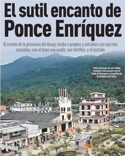  ??  ?? Ponce Enríquez es una ciudad tranquila cuyo parque central invita al descanso y la meditación­de propios y extraños.