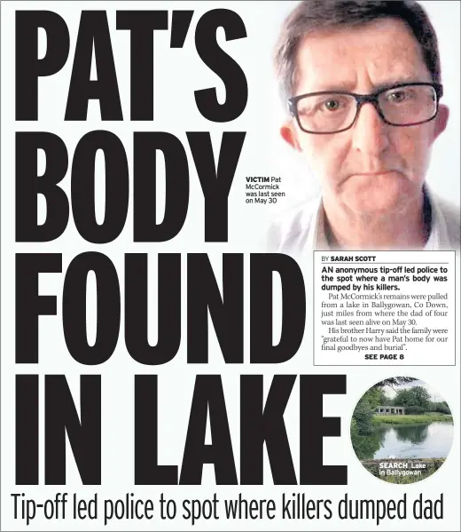  ??  ?? VICTIM Pat Mccormick was last seen on May 30 SEARCH Lake in Ballygowan