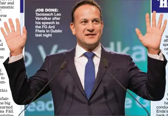  ??  ?? Job done: Taoiseach Leo Varadkar after his speech to the FG Ard Fheis in Dublin last night