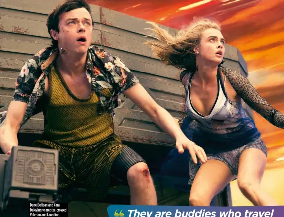  ??  ?? Dane DeHaan and Cara Delevingne are star-crossed Valerian and Laureline.