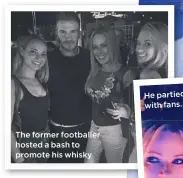  ??  ?? The former footballer hosted a bash to promote his whisky