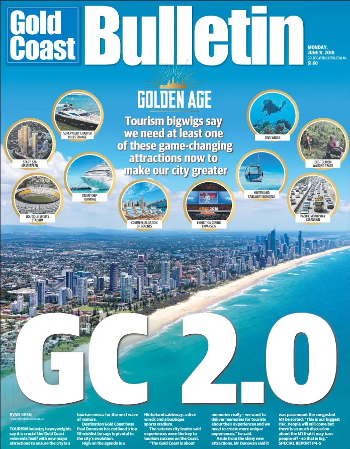  ??  ?? SUPERYACHT CHARTER RULES CHANGE DIVE WRECK STAR’S $2B MASTERPLAN ECO-TOURISM WALKING TRACK HINTERLAND CABLEWAY/GONDOLA CRUISE SHIP TERMINAL PACIFIC MOTORWAY EXPANSION BOUTIQUE SPORTS STADIUM COMMERCIAL­ISATION OF BEACHES EXHIBITION CENTRE EXPANSION