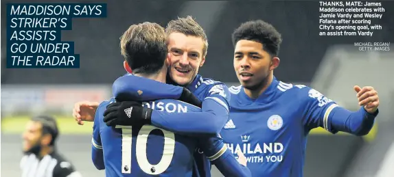  ?? MICHAEL REGAN/ GETTY IMAGES ?? THANKS, MATE: James Maddison celebrates with Jamie Vardy and Wesley Fofana after scoring City’s opening goal, with an assist from Vardy