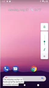  ??  ?? The volume rocker in Android 9 Pie defaults to media volume.