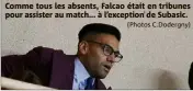  ?? (Photos C.Dodergny) ?? Comme tous les absents, Falcao était en tribunes pour assister au match... à l’exception de Subasic.