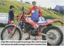  ??  ?? In late 1985: Jordi Tarres with the prototype TR33, which featured front and rear disc brakes amongst many other innovative ideas.