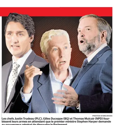  ??  ?? Les chefs Justin Trudeau (PLC), Gilles Duceppe (BQ) et Thomas Mulcair (NPD) fourbissen­t leurs armes en attendant que le premier ministre Stephen Harper demande au gouverneur général de dissoudre le Parlement.