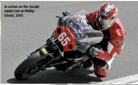  ??  ?? In action on the Suzuki GSXR1100 at Phillip Island, 2007.