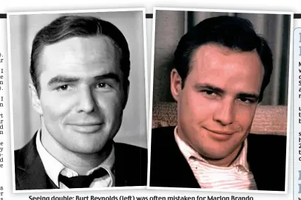  ??  ?? Seeing double: Burt Reynolds (left) was often mistaken for Marlon Brando