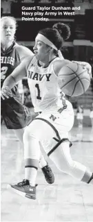  ??  ?? Guard Taylor Dunham and Navy play Army in West Point today.