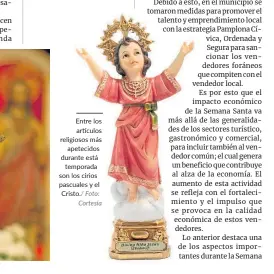  ?? Foto: Cortesía ?? Entre los artículos religiosos más apetecidos durante está temporada son los cirios pascuales y el Cristo./