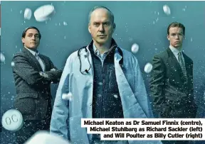  ?? ?? Michael Keaton as Dr Samuel Finnix (centre), Michael Stuhlbarg as Richard Sackler (left) and Will Poulter as Billy Cutler (right)
