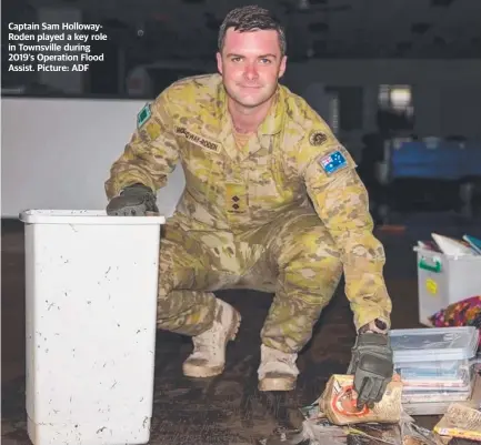  ?? Picture: ADF ?? Captain Sam HollowayRo­den played a key role in Townsville during 2019's Operation Flood Assist.