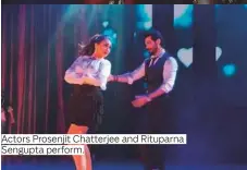  ??  ?? Actors Prosenjit Chatterjee and Rituparna Sengupta perform.