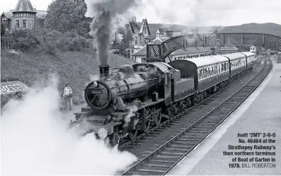  ?? BILL ROBERTON ?? Ivatt ‘2MT’ 2-6-0 No. 46464 at the Strathspey Railway’s then northern terminus of Boat of Garten in 1978.