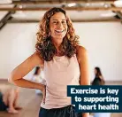  ?? ?? Exercise is key to supporting heart health